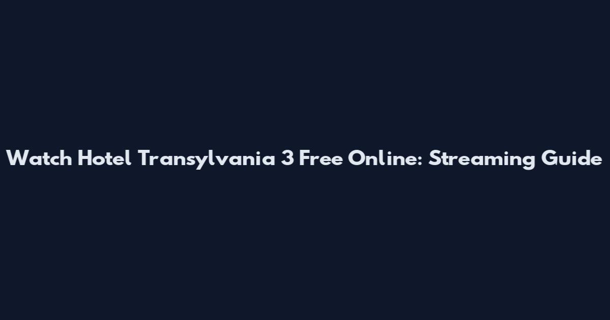 Watch Hotel Transylvania 3 Free Online: Streaming Guide