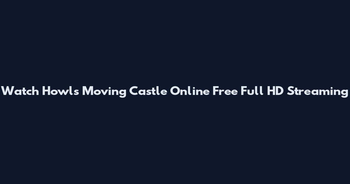 Watch Howl's Moving Castle Online Free Full HD Streaming
