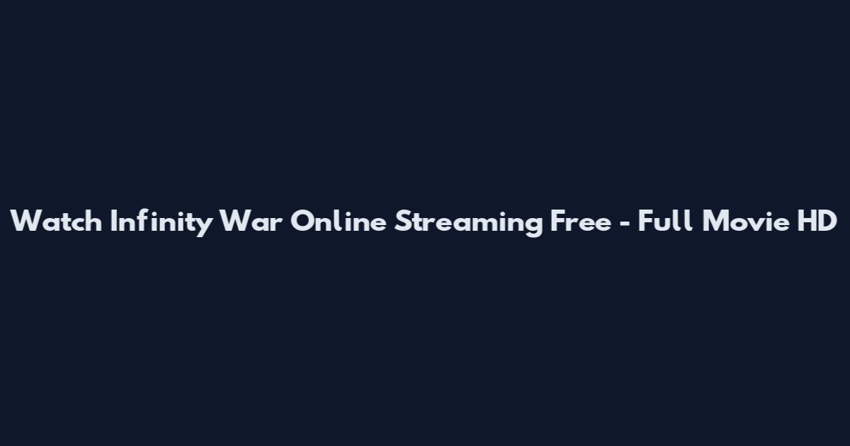 Watch Infinity War Online Streaming Free - Full Movie HD