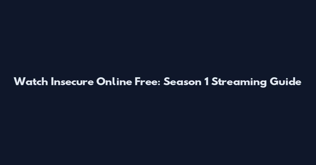 Watch Insecure Online Free: Season 1 Streaming Guide