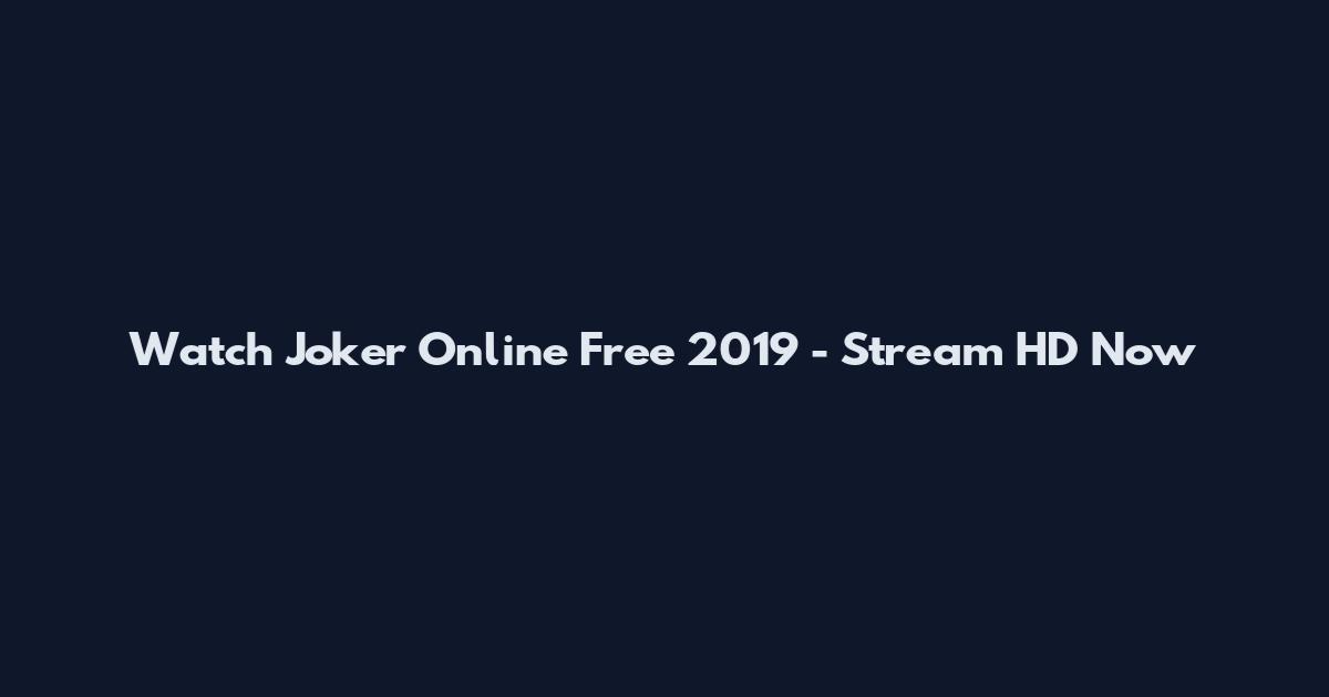 Watch Joker Online Free 2019 - Stream HD Now