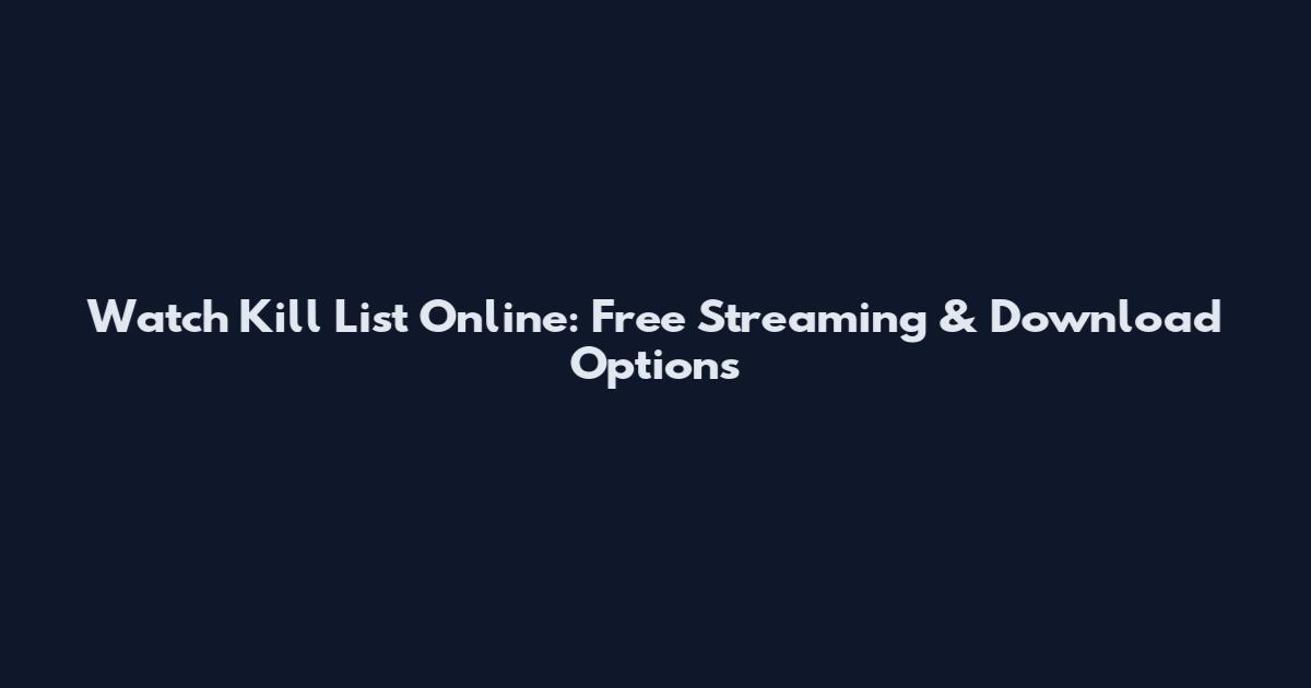 Watch Kill List Online: Free Streaming & Download Options