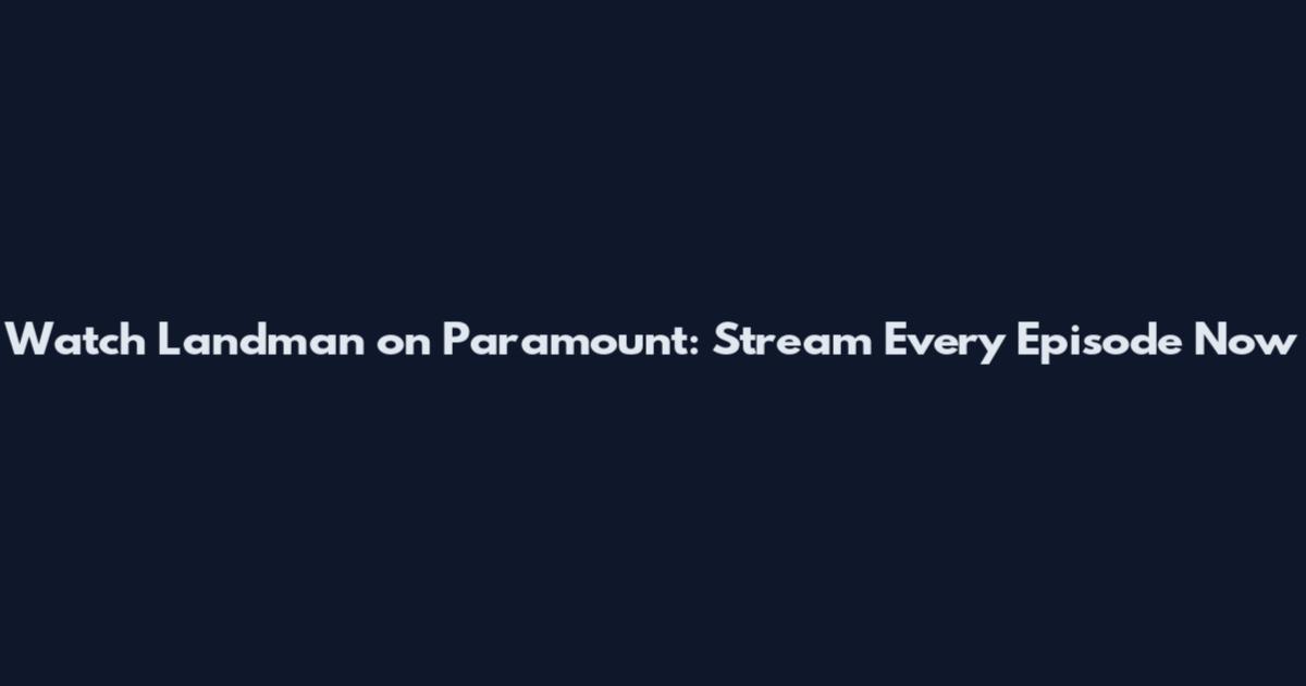 Watch Landman on Paramount: Stream Every Episode Now