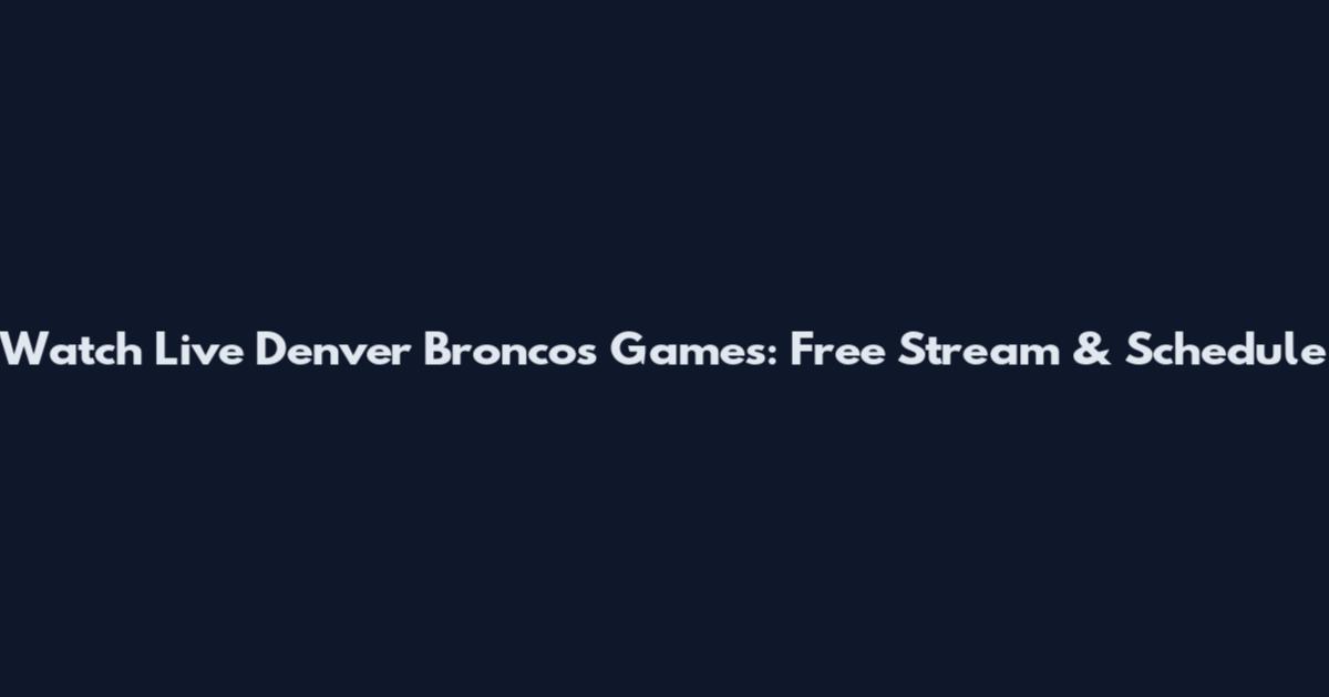 Watch Live Denver Broncos Games: Free Stream & Schedule