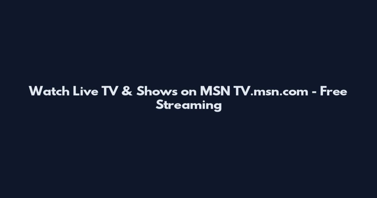 Watch Live TV & Shows on MSN TV.msn.com - Free Streaming