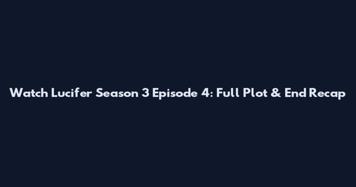 Watch Lucifer Season 3 Episode 4: Full Plot & End Recap
