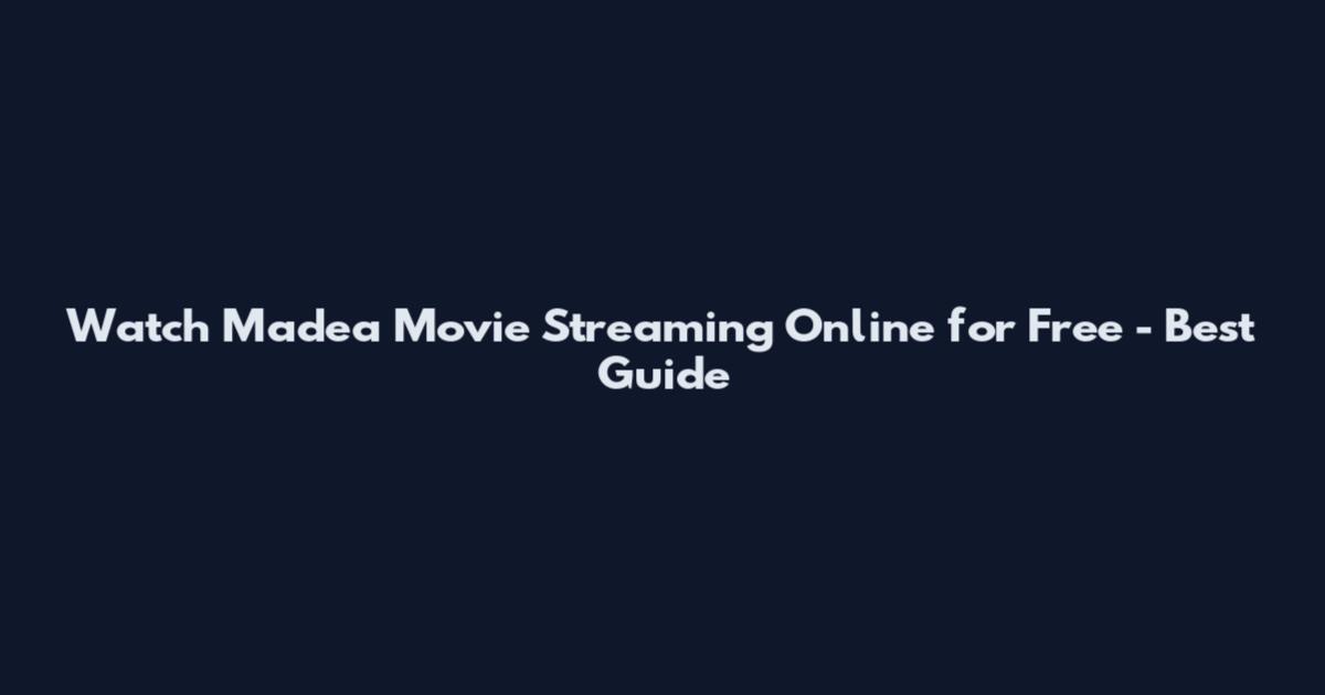 Watch Madea Movie Streaming Online for Free - Best Guide