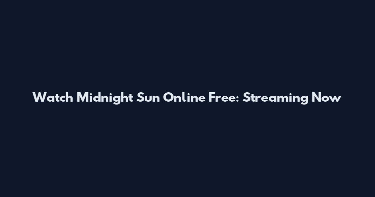 Watch Midnight Sun Online Free: Streaming Now