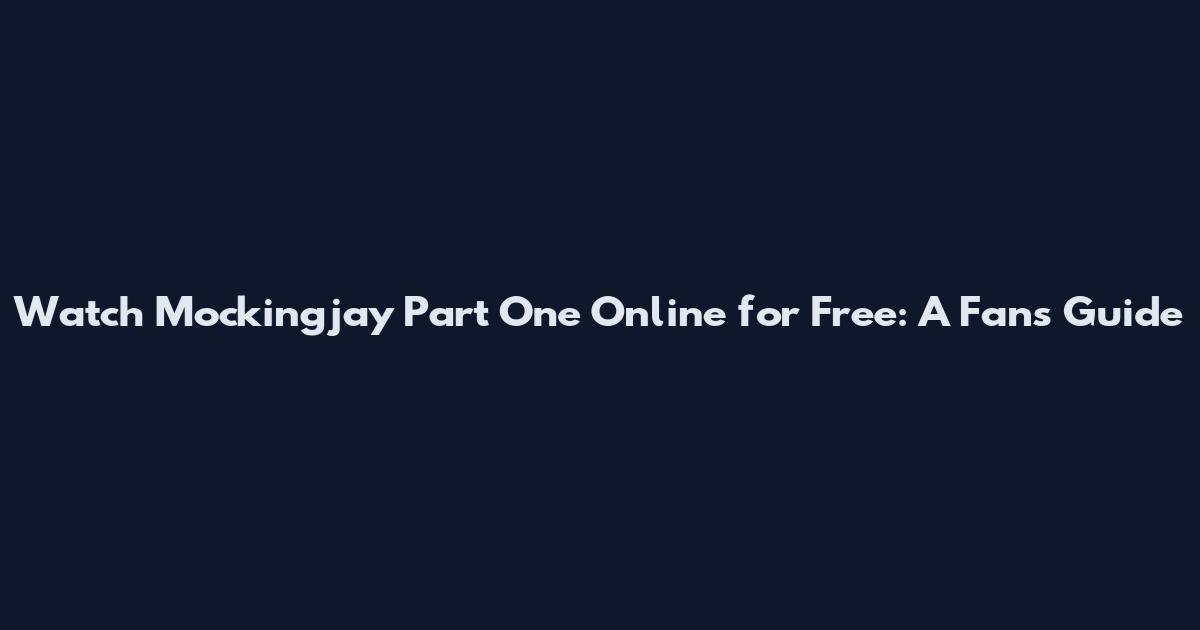 Watch Mockingjay Part One Online for Free: A Fan's Guide
