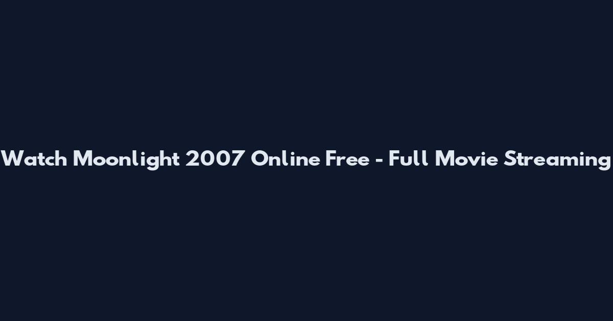 Watch Moonlight 2007 Online Free - Full Movie Streaming