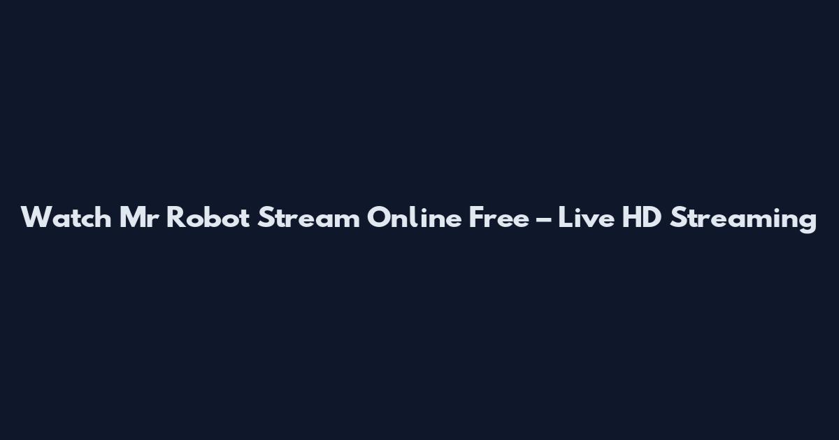 Watch Mr Robot Stream Online Free – Live HD Streaming