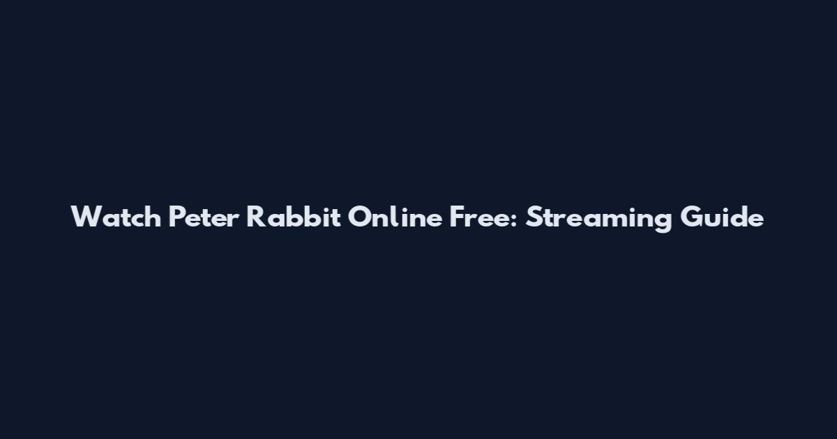 Watch Peter Rabbit Online Free: Streaming Guide