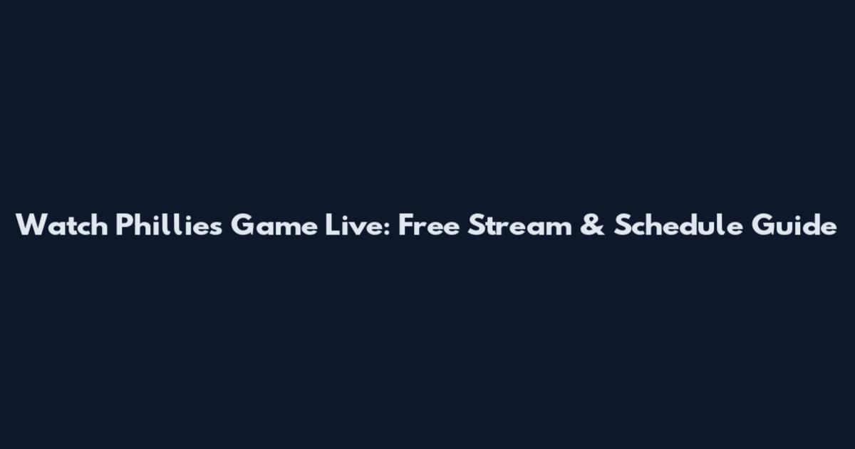Watch Phillies Game Live: Free Stream & Schedule Guide