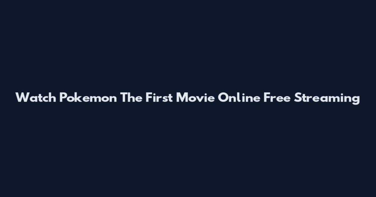 Watch Pokemon The First Movie Online Free Streaming