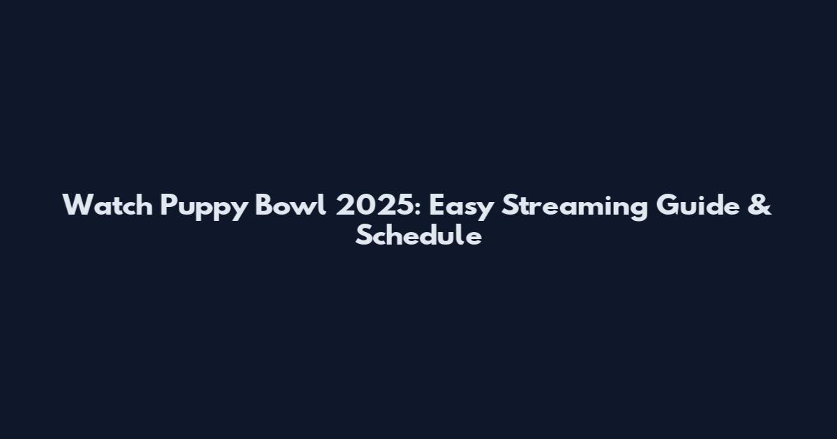 Watch Puppy Bowl 2025: Easy Streaming Guide & Schedule