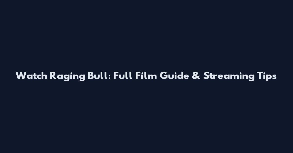 Watch Raging Bull: Full Film Guide & Streaming Tips