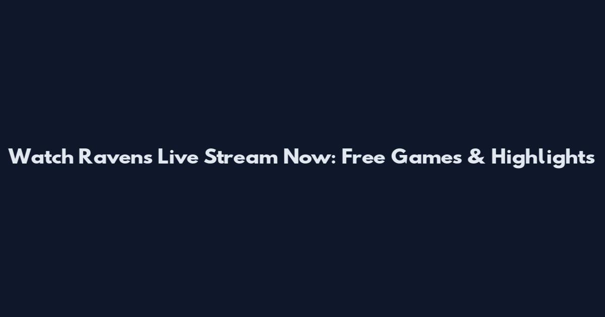 Watch Ravens Live Stream Now: Free Games & Highlights