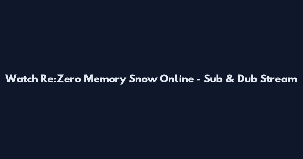 Watch Re:Zero Memory Snow Online - Sub & Dub Stream