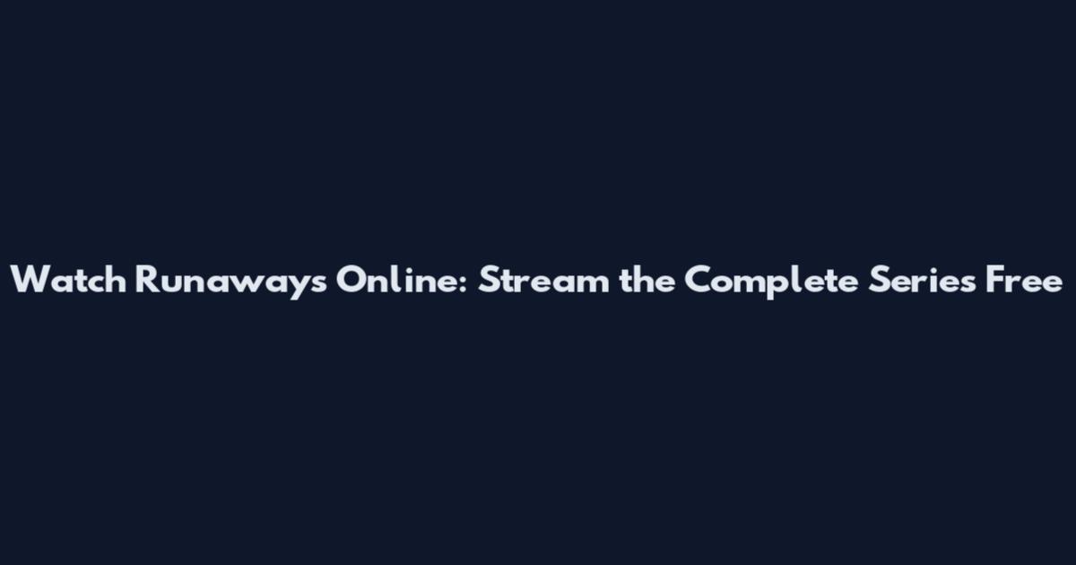 Watch Runaways Online: Stream the Complete Series Free