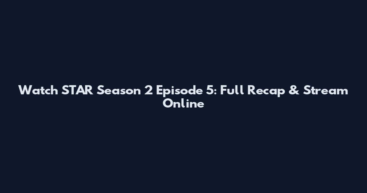 Watch STAR Season 2 Episode 5: Full Recap & Stream Online