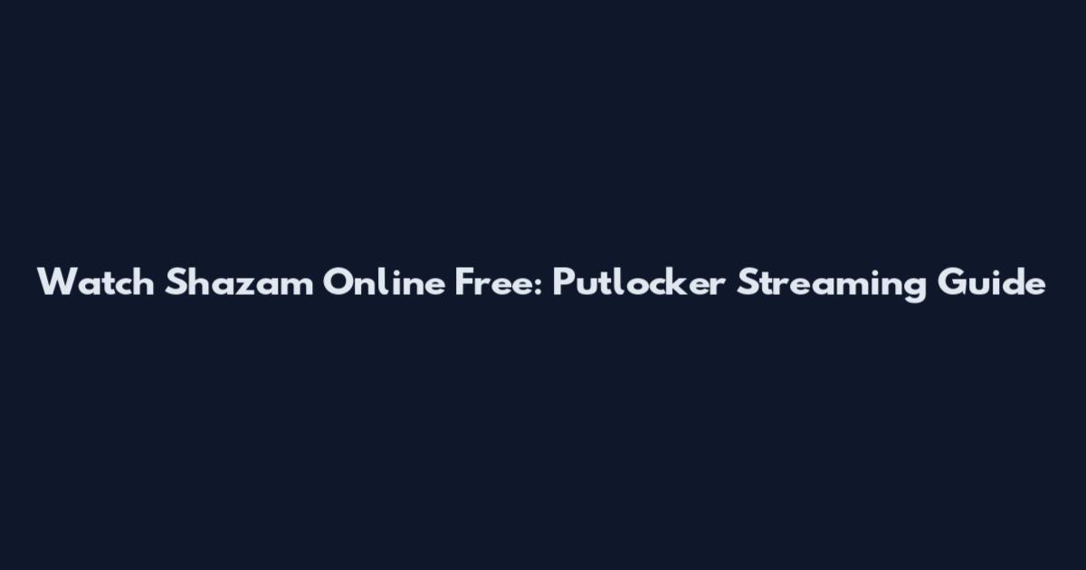 Watch Shazam Online Free: Putlocker Streaming Guide