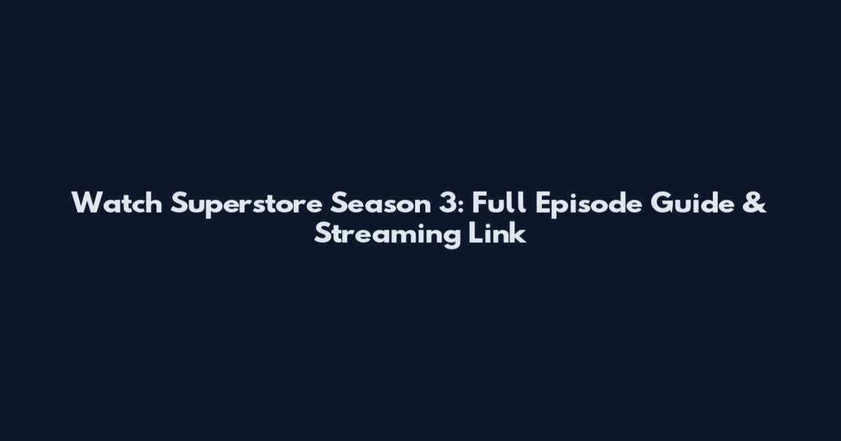 Watch Superstore Season 3: Full Episode Guide & Streaming Link