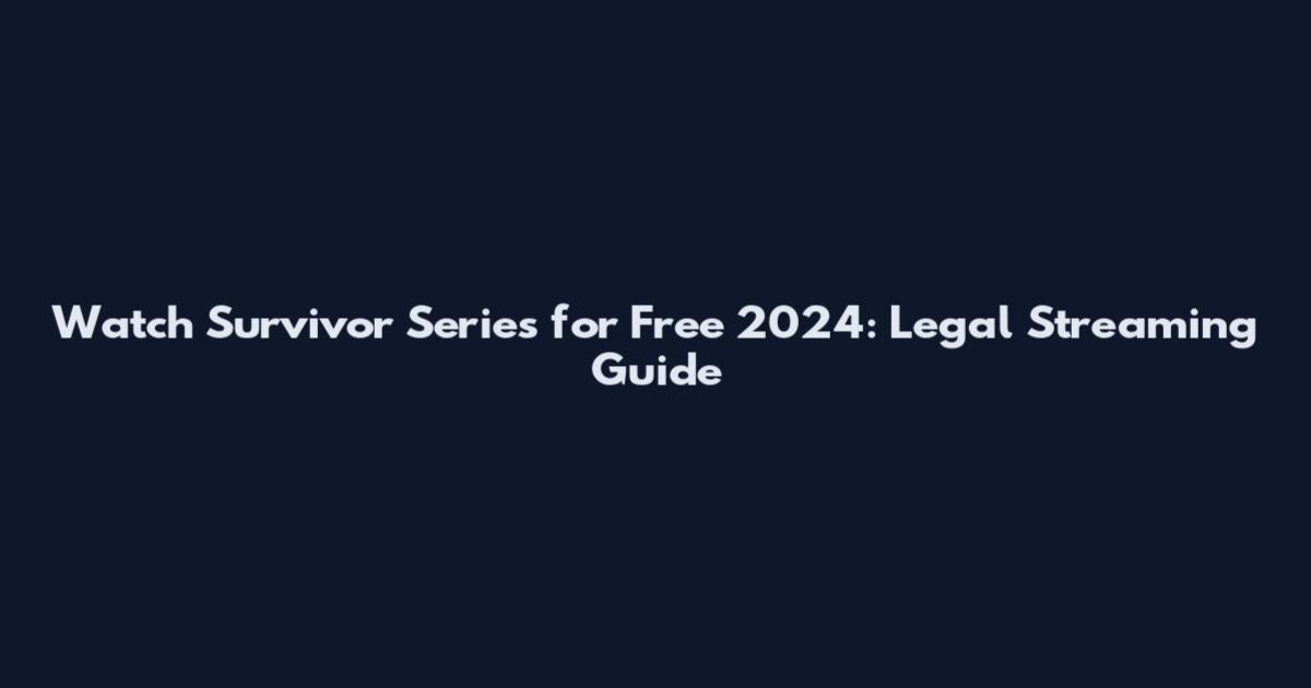 Watch Survivor Series for Free 2024: Legal Streaming Guide