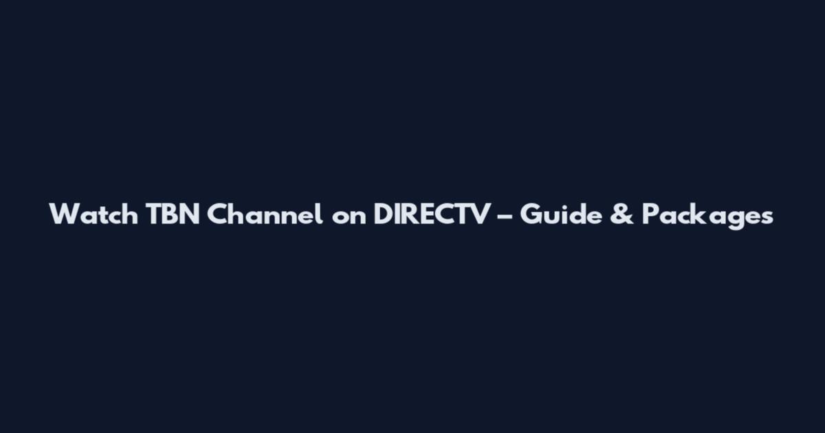 Watch TBN Channel on DIRECTV – Guide & Packages