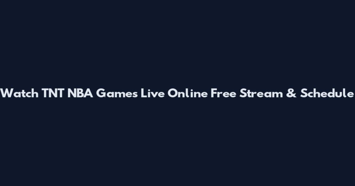 Watch TNT NBA Games Live Online Free Stream & Schedule