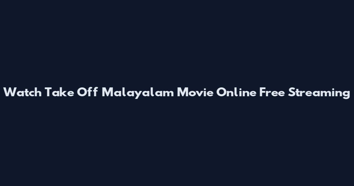 Watch Take Off Malayalam Movie Online Free Streaming