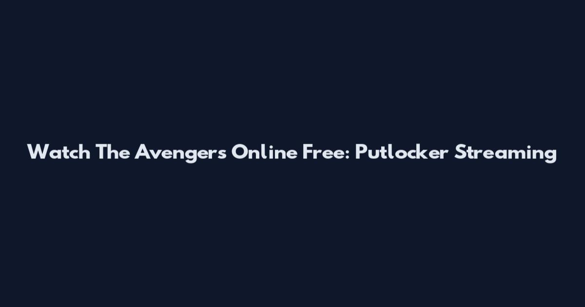 Watch The Avengers Online Free: Putlocker Streaming