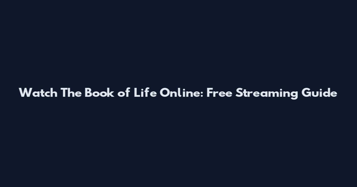 Watch The Book of Life Online: Free Streaming Guide