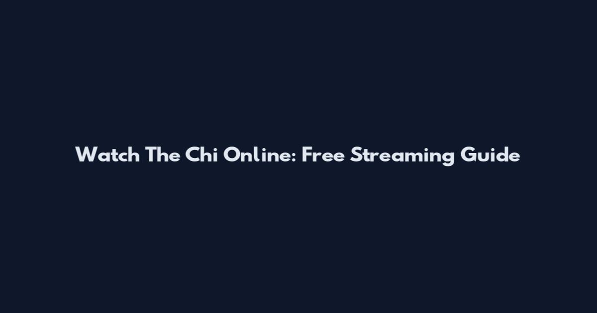 Watch The Chi Online: Free Streaming Guide