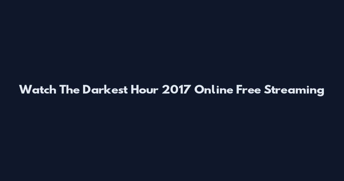 Watch The Darkest Hour 2017 Online Free Streaming