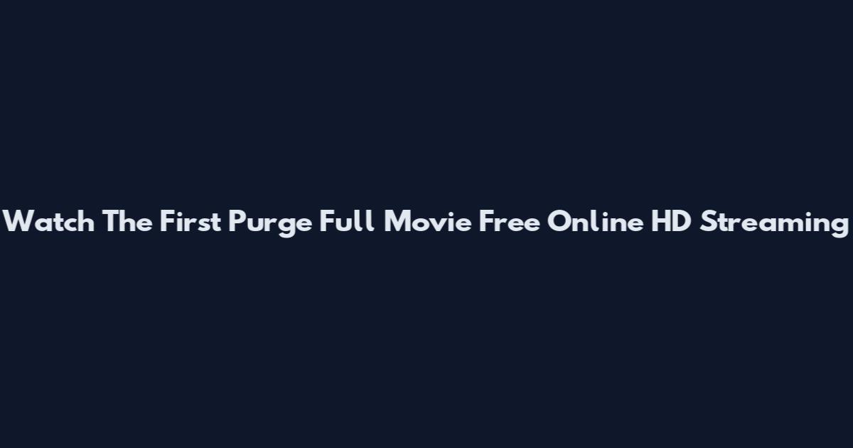 Watch The First Purge Full Movie Free Online HD Streaming