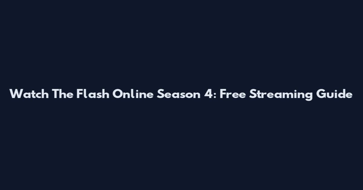 Watch The Flash Online Season 4: Free Streaming Guide