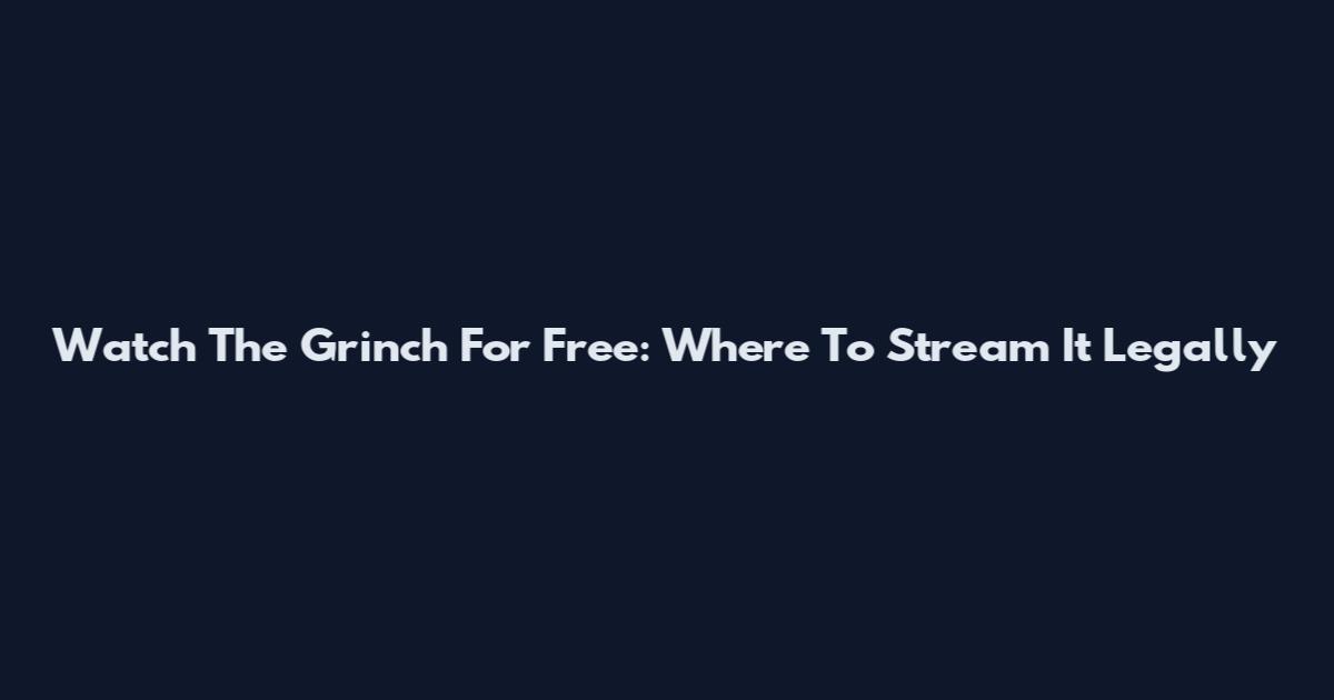 Watch The Grinch For Free: Where To Stream It Legally