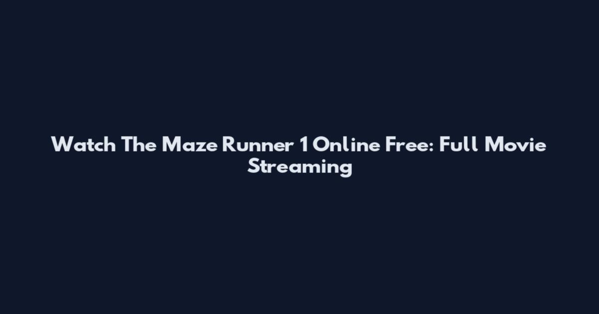 Watch The Maze Runner 1 Online Free: Full Movie Streaming