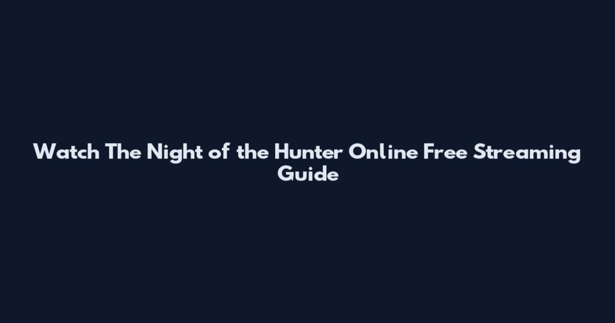 Watch The Night of the Hunter Online Free Streaming Guide