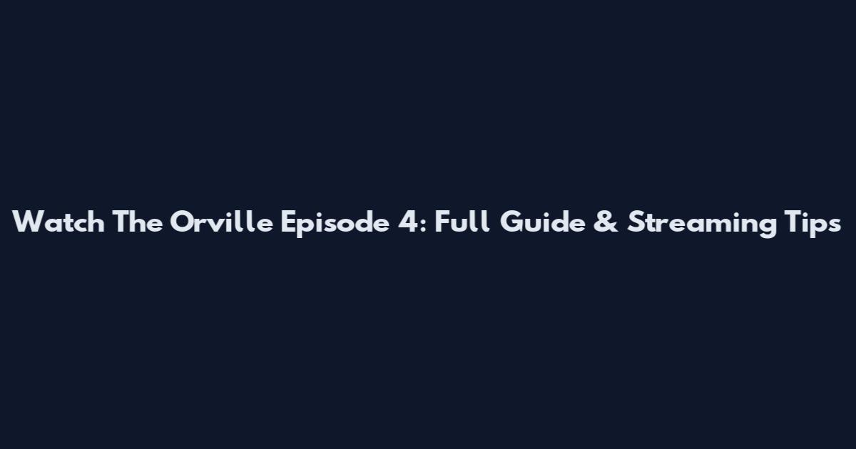 Watch The Orville Episode 4: Full Guide & Streaming Tips