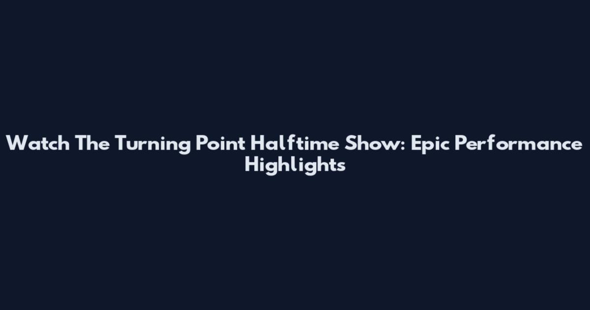 Watch The Turning Point Halftime Show: Epic Performance Highlights