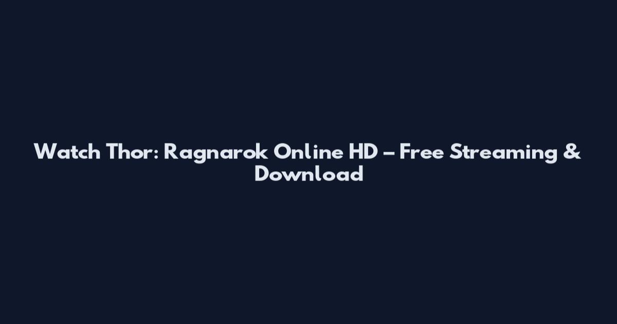 Watch Thor: Ragnarok Online HD – Free Streaming & Download