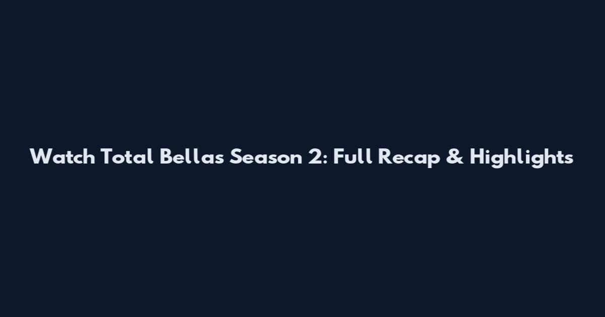 Watch Total Bellas Season 2: Full Recap & Highlights