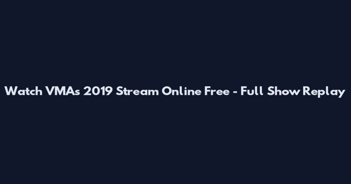 Watch VMAs 2019 Stream Online Free - Full Show Replay