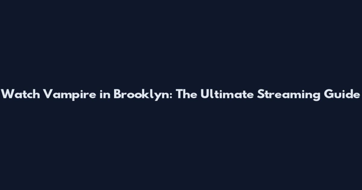 Watch Vampire in Brooklyn: The Ultimate Streaming Guide