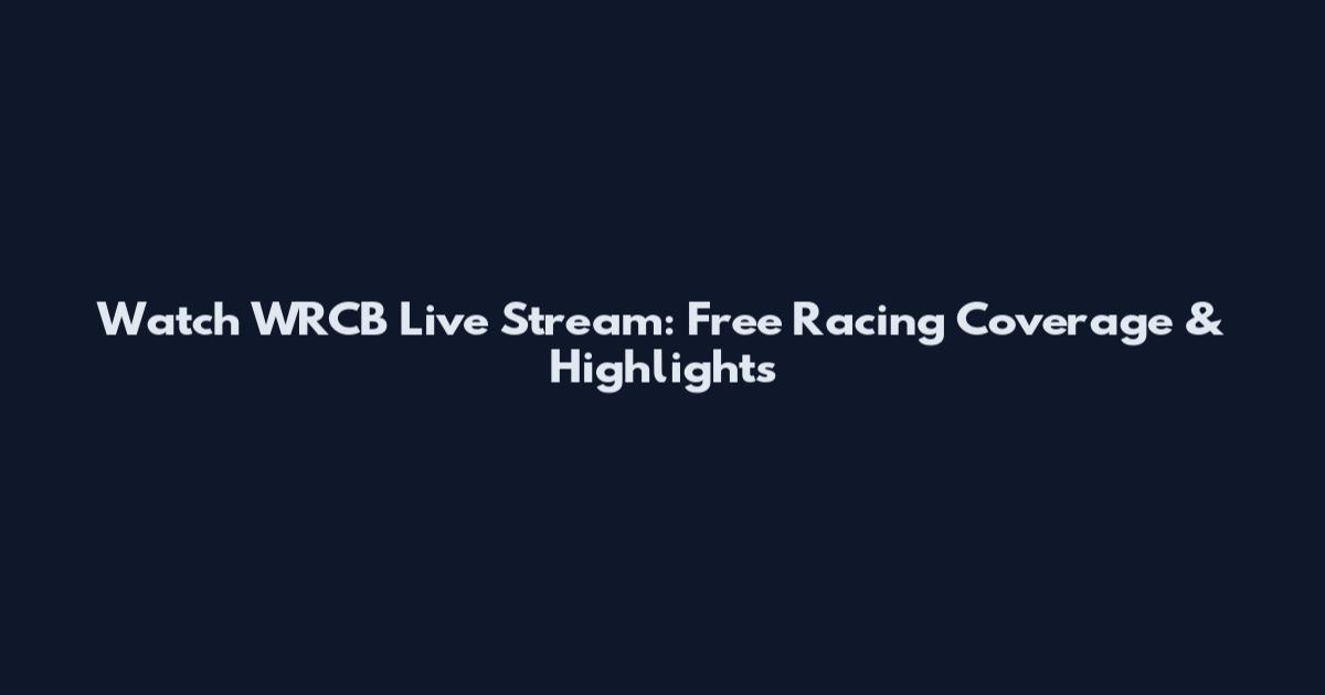 Watch WRCB Live Stream: Free Racing Coverage & Highlights