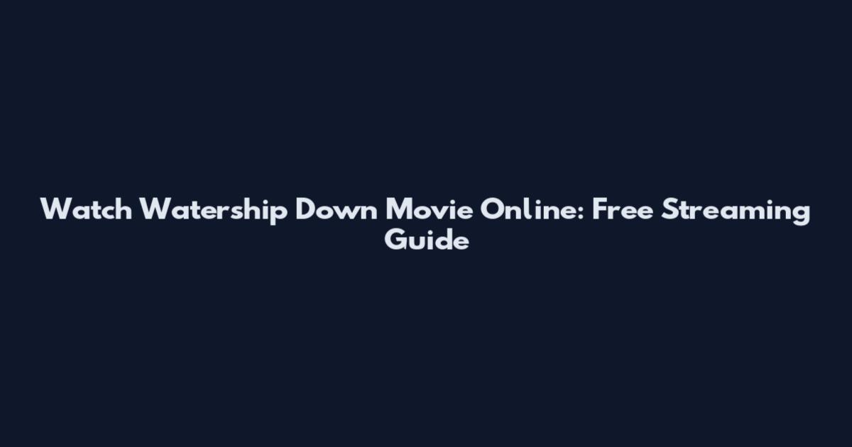Watch Watership Down Movie Online: Free Streaming Guide