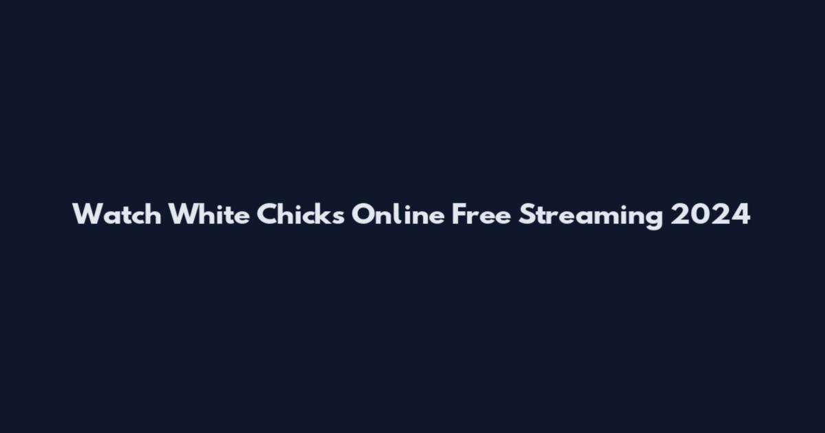 Watch White Chicks Online Free Streaming 2024