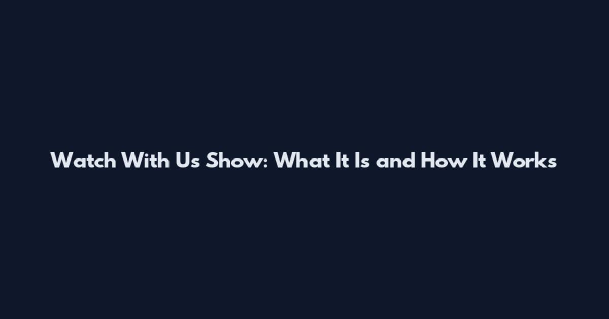 Watch With Us Show: What It Is and How It Works