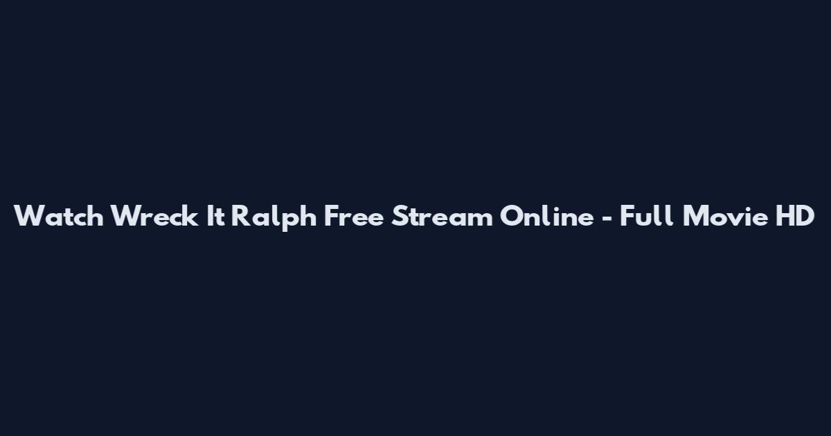 Watch Wreck It Ralph Free Stream Online - Full Movie HD